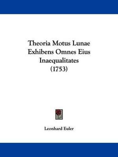 Cover image for Theoria Motus Lunae Exhibens Omnes Eius Inaequalitates (1753)