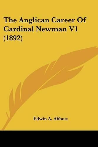 The Anglican Career of Cardinal Newman V1 (1892)