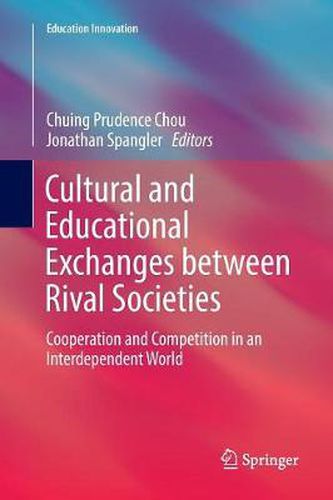 Cover image for Cultural and Educational Exchanges between Rival Societies: Cooperation and Competition in an Interdependent World