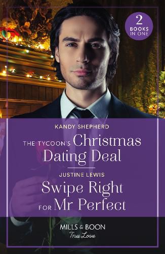 Cover image for The Tycoon's Christmas Dating Deal / Swipe Right For Mr Perfect