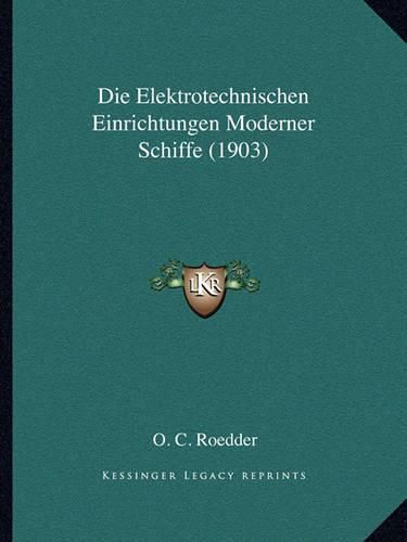 Cover image for Die Elektrotechnischen Einrichtungen Moderner Schiffe (1903)