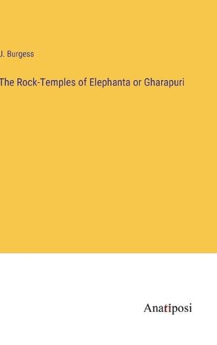 Cover image for The Rock-Temples of Elephanta or Gharapuri