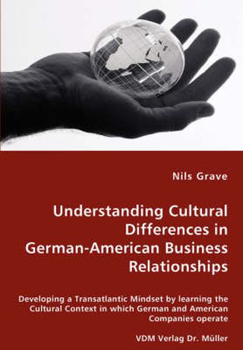 Cover image for Understanding Cultural Differences in German-American Business Relationships - Developing a Transatlantic Mindset by learning the Cultural Context in which German and American Companies operate