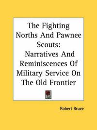 Cover image for The Fighting Norths and Pawnee Scouts: Narratives and Reminiscences of Military Service on the Old Frontier