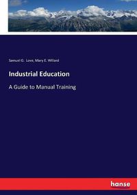 Cover image for Industrial Education: A Guide to Manual Training