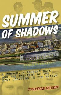 Cover image for Summer of Shadows: A Murder, A Pennant Race, and the Twilight of the Best Location in the Nation