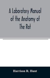 Cover image for A laboratory manual of the anatomy of the rat