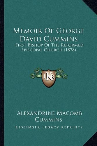 Memoir of George David Cummins Memoir of George David Cummins: First Bishop of the Reformed Episcopal Church (1878) First Bishop of the Reformed Episcopal Church (1878)