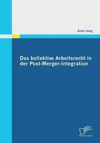 Cover image for Das kollektive Arbeitsrecht in der Post-Merger-Integration