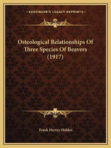 Cover image for Osteological Relationships of Three Species of Beavers (1917)