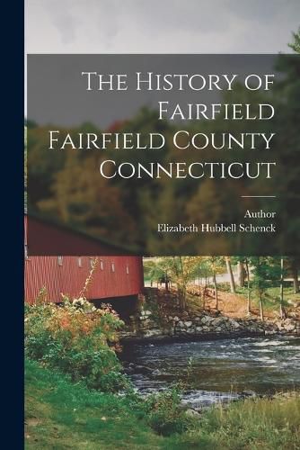 Cover image for The History of Fairfield Fairfield County Connecticut