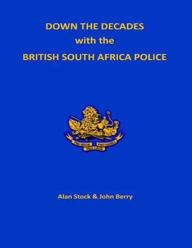 Cover image for Down the Decades with the British South African Police