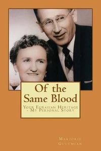 Cover image for Of the Same Blood: Your Eurasian Heritage - My Personal Story