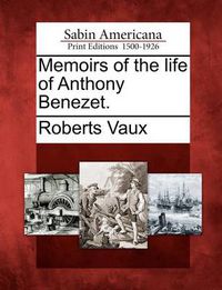 Cover image for Memoirs of the Life of Anthony Benezet.