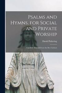 Cover image for Psalms and Hymns, for Social and Private Worship: Carefully Selected From the Best Authors