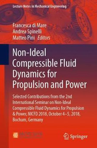 Cover image for Non-Ideal Compressible Fluid Dynamics for Propulsion and Power: Selected Contributions from the 2nd International Seminar on Non-Ideal Compressible Fluid Dynamics for Propulsion & Power, NICFD 2018, October 4-5, 2018, Bochum, Germany