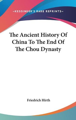 Cover image for The Ancient History of China to the End of the Chou Dynasty