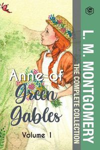 Cover image for The Complete Anne of Green Gables Collection Vol 1 - by L. M. Montgomery (Anne of Green Gables, Anne of Avonlea, Anne of the Island & Anne of Windy Poplars)