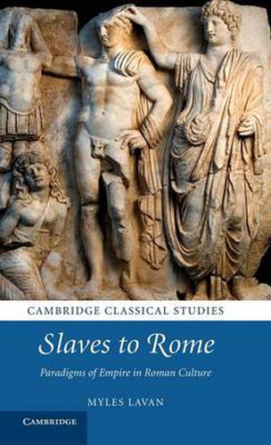 Cover image for Slaves to Rome: Paradigms of Empire in Roman Culture