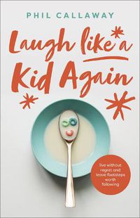Cover image for Laugh like a Kid Again: Live Without Regret and Leave Footsteps Worth Following