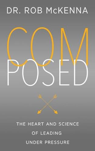 Cover image for Composed: The Heart and Science of Leading Under Pressure