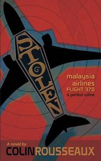 Cover image for Stolen - Malaysia Airlines Flight 370: The Perfect Crime