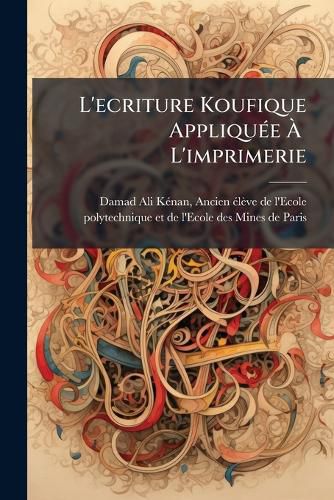 Cover image for L'ecriture Koufique AppliquA(c)e AA L'imprimerie