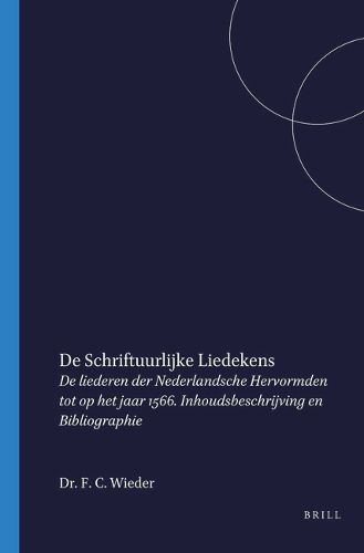 Cover image for De Schriftuurlijke Liedekens: De liederen der Nederlandsche Hervormden tot op het jaar 1566. Inhoudsbeschrijving en Bibliographie