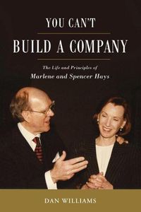 Cover image for You Can't Build a Company: The Life and Principles of Marlene and Spencer Hays