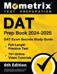 Cover image for DAT Prep Book 2024-2025 - DAT Exam Secrets Study Guide, Full-Length Practice Test, 75+ Online Video Tutorials