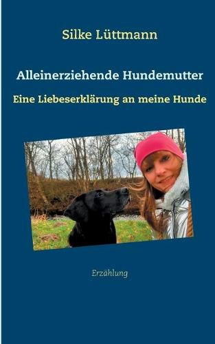Cover image for Alleinerziehende Hundemutter: Eine Liebeserklarung an meine Hunde