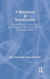 Cover image for A Residence at Sierra Leone: Described from a Journal Kept on the Spot and from Letters Written to Friends at Home.