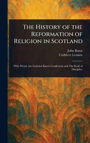 Cover image for The History of the Reformation of Religion in Scotland