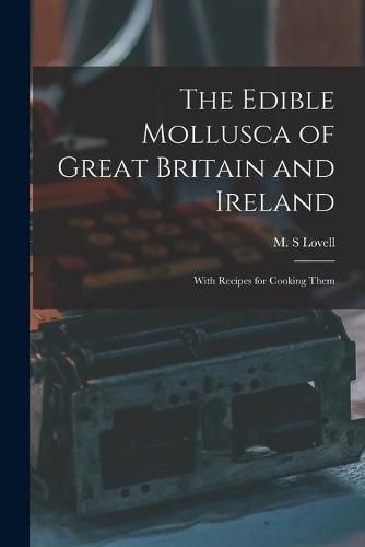 Cover image for The Edible Mollusca of Great Britain and Ireland: With Recipes for Cooking Them