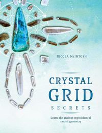 Cover image for Crystal Grid Secrets: Learn the ancient mysticism of ancient geometry