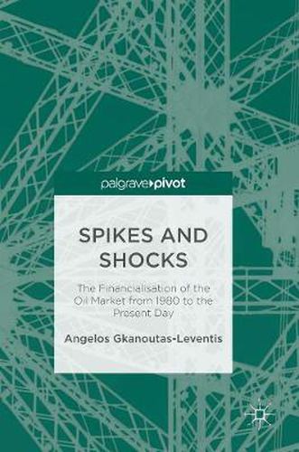 Cover image for Spikes and Shocks: The Financialisation of the Oil Market from 1980 to the Present Day