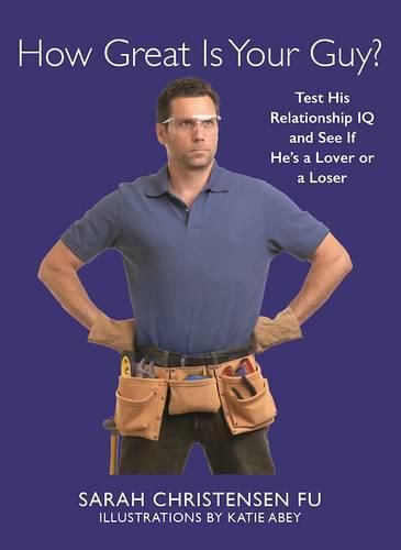 Cover image for How Great Is Your Guy?: Test His Relationship IQ and See If He's a Lover or a Loser