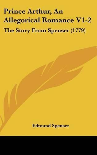 Prince Arthur, an Allegorical Romance V1-2: The Story from Spenser (1779)