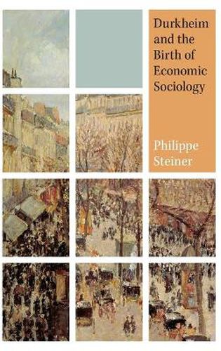 Cover image for Durkheim and the Birth of Economic Sociology