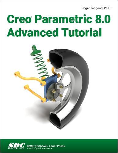 Cover image for Creo Parametric 8.0 Advanced Tutorial