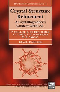 Cover image for Crystal Structure Refinement: A Crystallographer's Guide to SHELXL