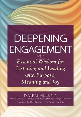 Cover image for Deepening Engagement: Essential Wisdom for Listening and Leading with  Purpose, Meaning and Joy