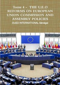 Cover image for Tome 4 - THE U.E.O REFORMS ON EUROPEAN UNION COMMISSION AND ASSEMBLY POLICIES