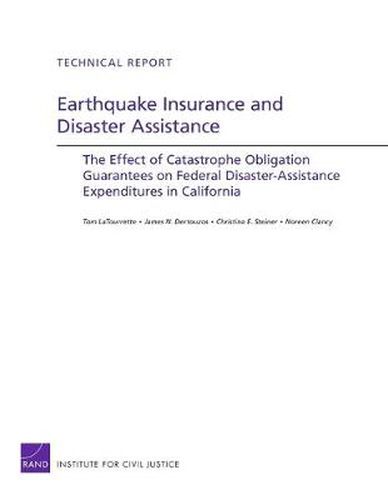 Earthquake Insurance and Disaster Assistance: The Effect of Catastrophe Obligation Guarantees on Federal Disaster-Assistance Expenditures in California