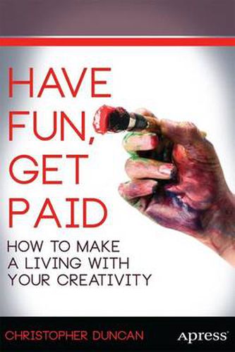 Cover image for Have Fun, Get Paid: How to Make a Living with Your Creativity