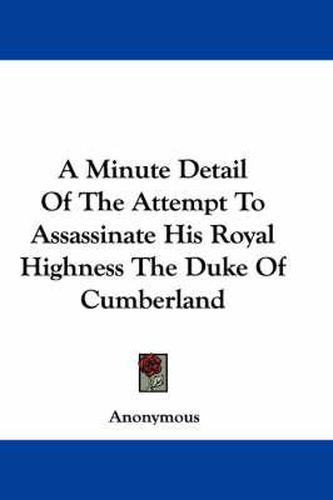 Cover image for A Minute Detail of the Attempt to Assassinate His Royal Highness the Duke of Cumberland