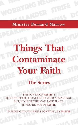 Things That Contaminate Your Faith - The Series: The Power Of Faith Is To Turn Your Situation To Your Advantage. But, None Of This Can Take Place, If You're Not In Faith.