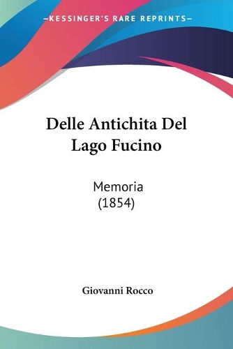 Cover image for Delle Antichita del Lago Fucino: Memoria (1854)