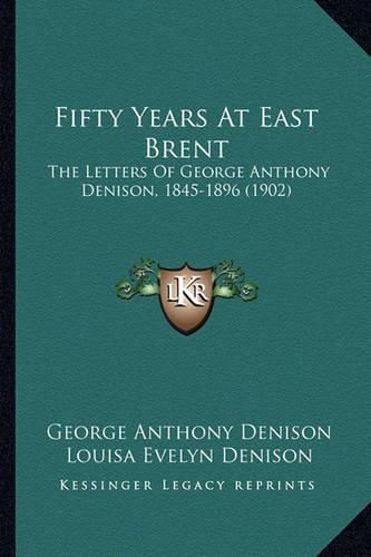 Fifty Years at East Brent: The Letters of George Anthony Denison, 1845-1896 (1902)