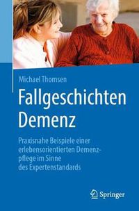 Cover image for Fallgeschichten Demenz: Praxisnahe Beispiele Einer Erlebensorientierten Demenzpflege Im Sinne Des Expertenstandards